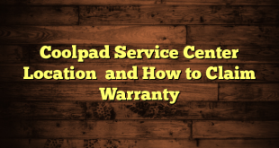 Coolpad Service Center Location  and How to Claim Warranty